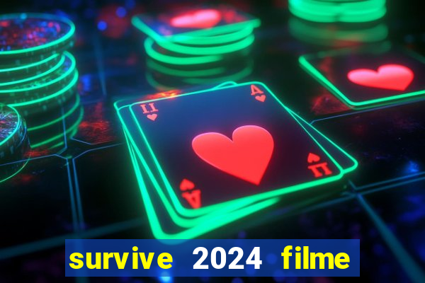 survive 2024 filme completo dublado